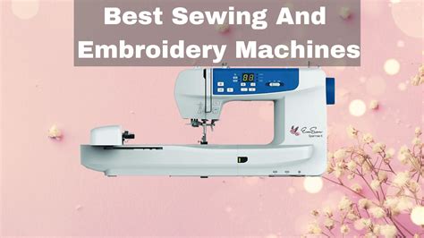 10 Best Sewing And Embroidery Machines Combos In 2021