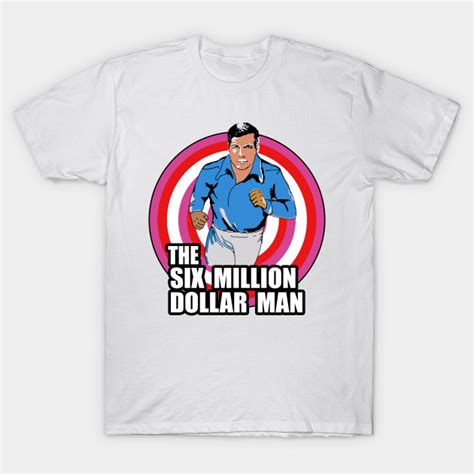The Six Million Dollar Man The Six Million Dollar Man T Shirt TeePublic