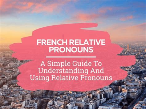 French Relative Pronouns The Ultimate Guide