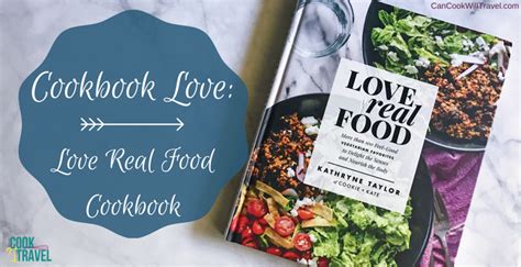Cookbook Love Love Real Food Can Cook Will Travel