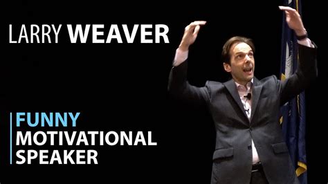 funny motivational speaker larry weaver youtube
