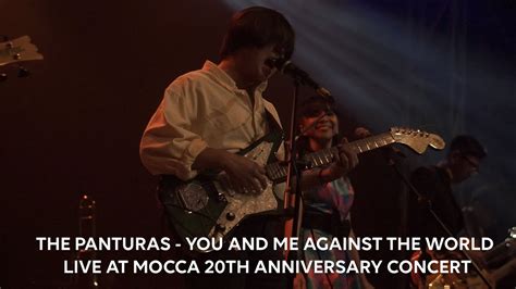 The Panturas You And Me Against The World Live At Mocca 20th