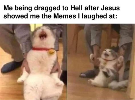 Me Being Dragged To Hell After Jesus Showed Me Memegine