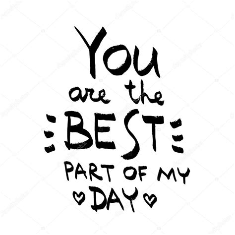 You Are The Best Part Of My Day Lettering Love Quote Black On W