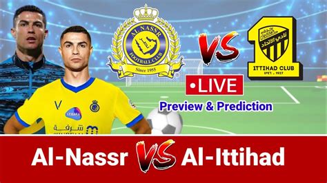 Al Nassr Vs Al Ittihad Match Schedule Prediction H2H And Lineups