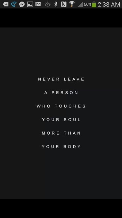 Never Leave A Person Who Touches Your Soul More Than Your Body Person