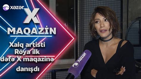 Xalq Artisti Röya Ayxan İlk Dəfə X Maqazinə Danışdı Youtube