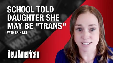 Mom Outraged After School Told Daughter She May Be Trans Interview Mother Erin Lee Is On
