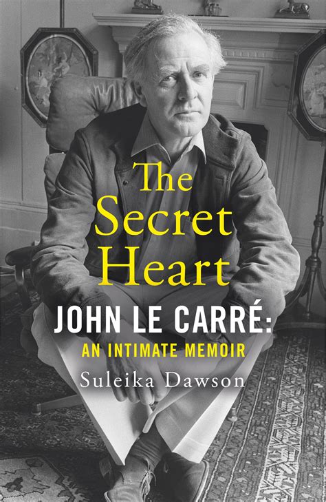 The Secret Heart: John Le Carré: An Intimate Memoir by Suleika Dawson