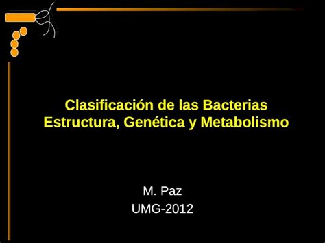 Pptx Clasificaci N De Las Bacterias Estructura Gen Tica Y