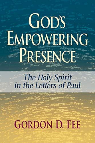 Gods Empowering Presence The Holy Spirit In The Letters Of Paul By Fee