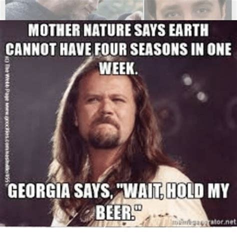 Mother Nature Says Earth Cannot Have Four Seasons In One Week Georgia Says Wait Hold My Beer