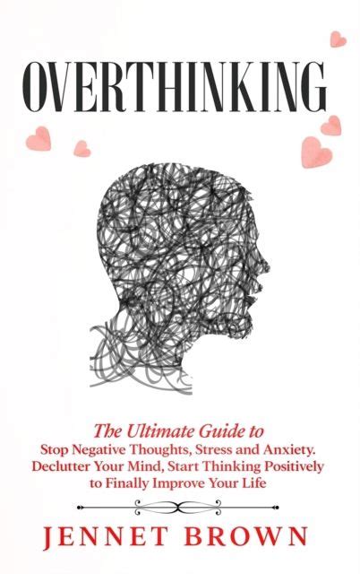 Jennet Brown Overthinking The Ultimate Guide To Stop Negative Thoughts Stress And Anxiety