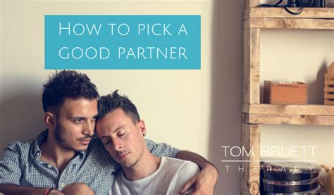 How To Pick A Good Partner To Build A Life With • Tom Bruett Therapy