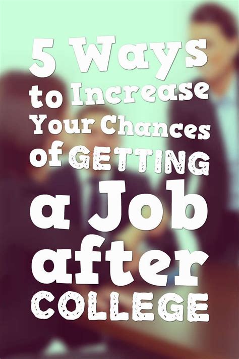 5 Ways To Increase Your Chances Of Getting A Job After College Job