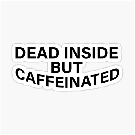 Dead Inside But Caffeinated Sticker For Sale By Dinashop Redbubble