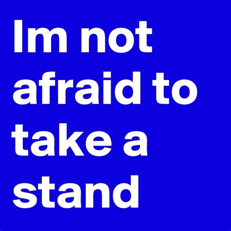 Im Not Afraid To Take A Stand Post By Ravennirvana On Boldomatic