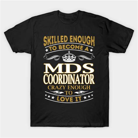 Mds Coordinator Skilled Enough Mds Coordinator T Shirt Teepublic
