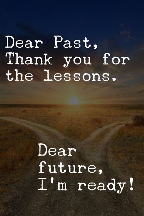 Dear Past Thank You For The Lessons Dear Future Im Ready Life