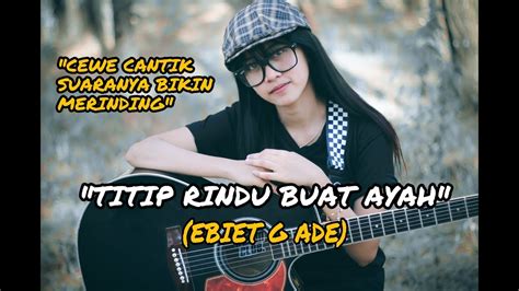 Titip Rindu Buat Ayah Ebiet G Ade Cover Akustik By Nobisproject Youtube