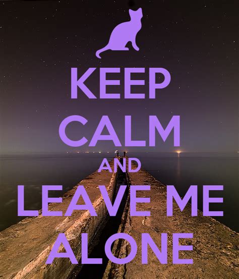 Keep Calm And Leave Me Alone Keep Calm And Carry On Image Generator