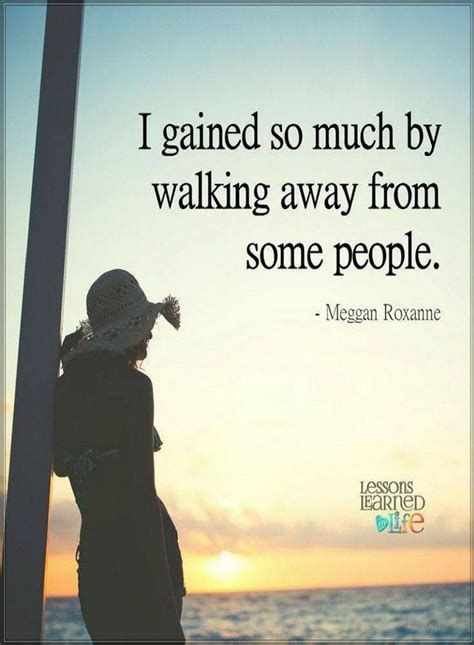 Walking Away Quotes I Gained So Much By Walking Away From Some People