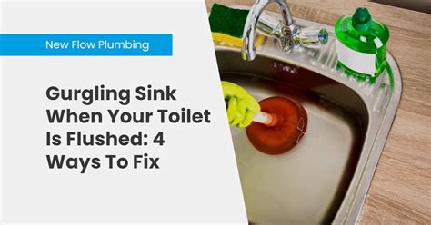 Gurgling Sink When Your Toilet Is Flushed 4 Ways To Fix New Flow