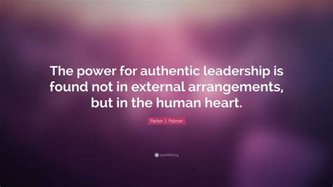 Parker J Palmer Quote “the Power For Authentic Leadership Is Found