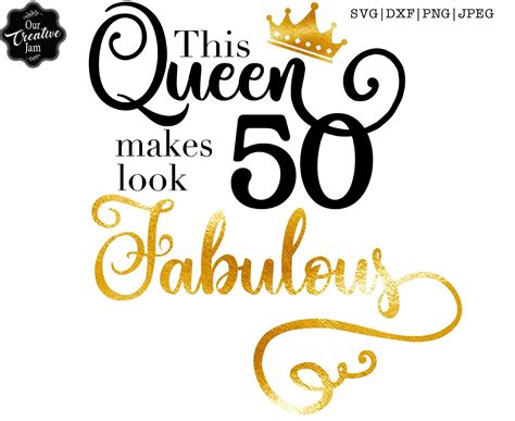this queen makes 50 look fabulous svg50 and fabulous svg50th etsy 50th birthday quotes 50th