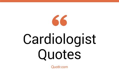 16 Authentic Cardiologist Quotes That Will Unlock Your True Potential