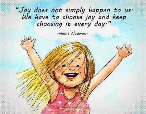 Joy Does Not Simply Happen To Us We Have To Choose Joy And Keep