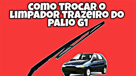 Como Trocar O Limpador Trazeiro Do Palio G1 Youtube