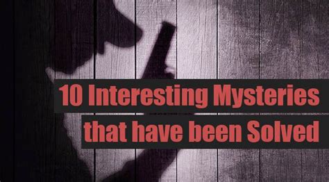10 Interesting Mysteries That Have Been Solved Solved Cases And