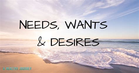 Needs Wants And Desires A Healthy Journey