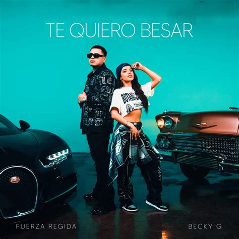 Te Quiero Besar Song And Lyrics By Fuerza Regida Becky G Spotify