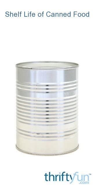 But this doesn't mean they. Shelf Life of Canned Food | ThriftyFun