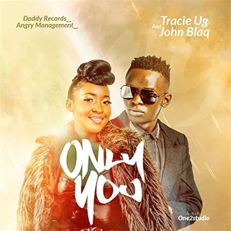 Only You By Tracie Ug John Blaq Mp3 Download Audio Download Howweug