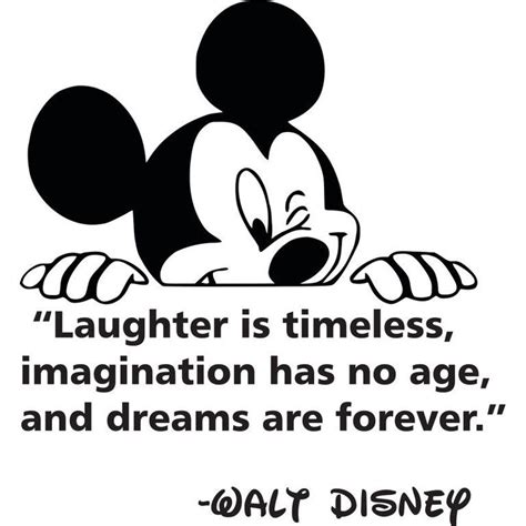 Laughter Is Timeless Imagination Has No Age And Dreams Are Forever Walt