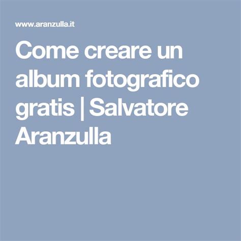 Come Creare Un Album Fotografico Gratis Salvatore Aranzulla Album Fotografico Album Photoshop