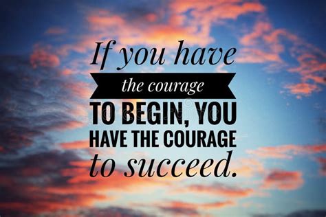 Inspirational Motivational Quote If You Have The Courage To Begin