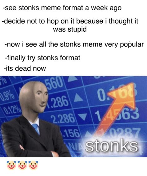 See Stonks Meme Format A Week Ago Decide Not To Hop On It Because I