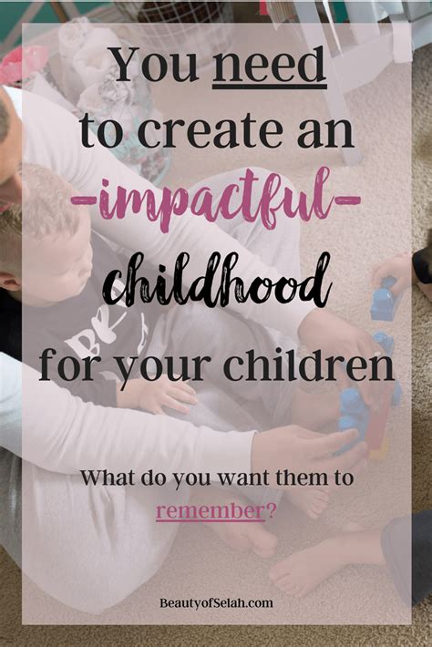 You Need To Create An Impactful Childhood For Your Children