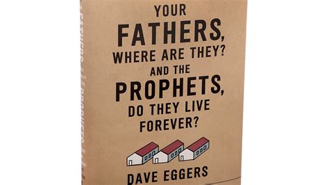 Dave Eggerss Latest Novel ‘your Fathers Where Are They The New
