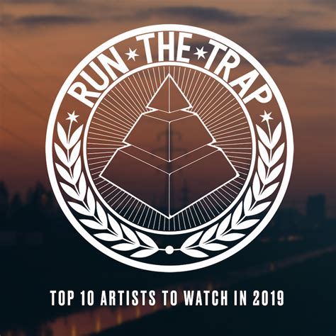 Run The Traps Top 10 Artists To Watch In 2019 Dj Discjockey