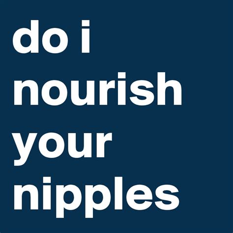 Do I Nourish Your Nipples Post By Airversion On Boldomatic