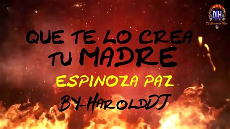 Que Te Lo Crea Tu Madre Espinoza Paz Letra By Harolddj Youtube