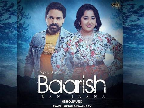 Pawan Singh And Payal Devs Song Baarish Ban Jaana Released In