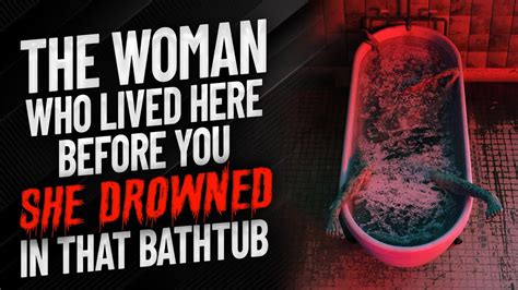 The Woman Who Lived Here Before You She Drowned In That Bathtub