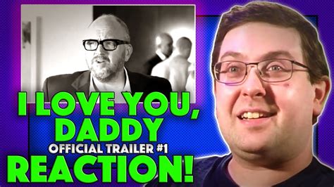 Reaction I Love You Daddy Trailer 1 Louis C K Movie 2017 Youtube