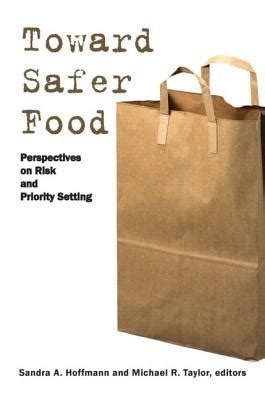 Toward Safer Food Perspectives On Risk And Priority Setting By Sandra Hoffmann Goodreads